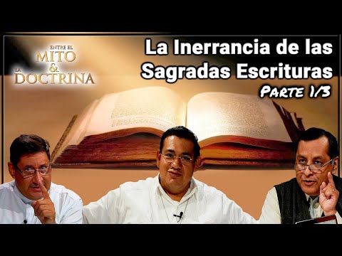 La Inerrancia de las Sagradas Escrituras (Parte 1/3) - Entre el Mito y la Doctrina