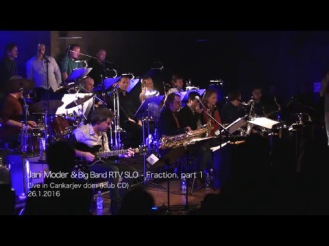 Jani Moder & Big Band RTV SLO: FRACTION part 1 (J.Moder)- Live at Cankarjev dom