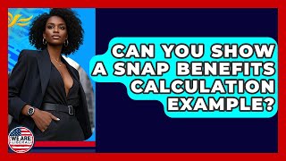 Can You Show A SNAP Benefits Calculation Example - We Are Liberal
