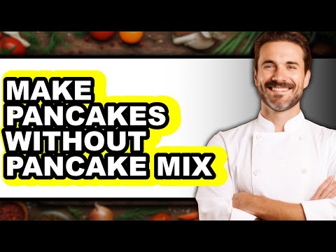 How To Make Pancakes Without Pancake Mix - Full Guide