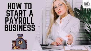How to Start a Payroll Service Business at Home  | Grow Your Payroll Company Fast for Small Business