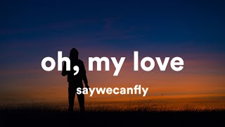 SayWeCanFly - Oh, My Love [Lyrics]