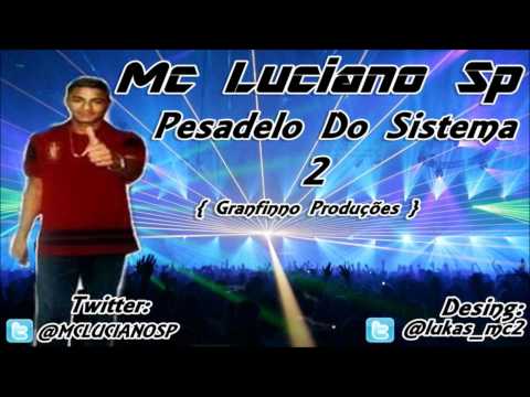 Mc Luciano SP - Pesadelo Do Sistema 2 ♫♪ [ Granfinno Produções ] Lançamento 2013