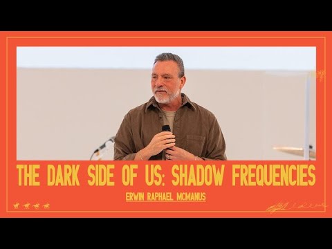 THE DARK SIDE OF US: SHADOW FREQUENCIES | Erwin Raphael McManus - Mosaic