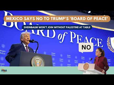 Mexico Says NO to Trump's 'Board of Peace': Sheinbaum Won't Join Without Palestine at Table - Ep 96