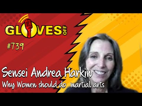 #739 Gloves Off Exclusive: Sensei Andrea Harkin- why Women should do  martial arts