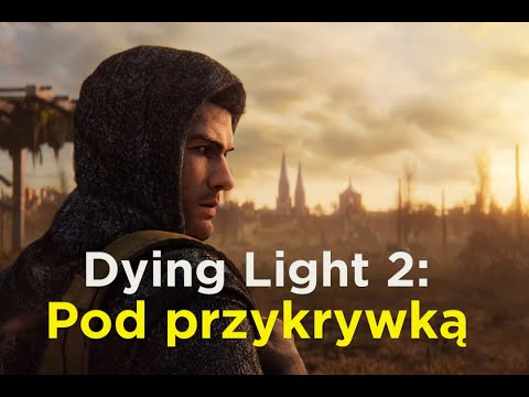 Dying Light 2: Pod przykrywką