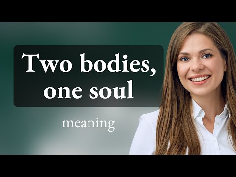 Understanding "Two Bodies, One Soul"