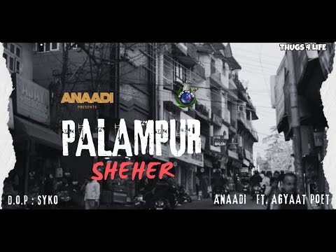 PALAMPUR SHEHER - ANAADI FT. AGYAAT POET - PROD BY NO BASIC @Syk.Films. 