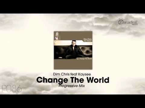 Dim Chris feat Kaysee - Change The World (Progressive Mix)