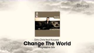Dim Chris feat Kaysee - Change The World (Progressive Mix)