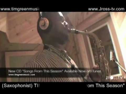 James Ross @ (Saxman) Tim Green - "Songs From This Season" - (Get It On Itunes!!) - www.Jross-tv.com