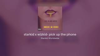 Starkid (OLU)  x Wizkid  - pick up the phone
