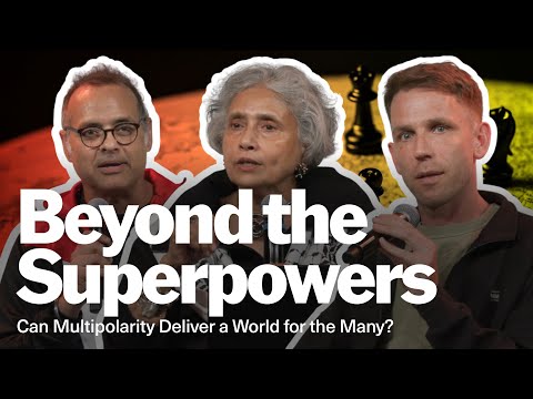 Video Thumbnail: Beyond the Superpowers: Can Multipolarity Deliver a World for the Many?