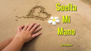 Sin Bandera  - Suelta Mi Mano (Letra/Lyrics)💕💕😘 #amor