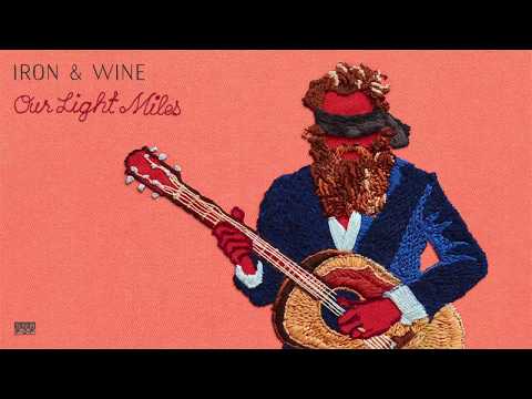 Iron & Wine - Our Light Miles