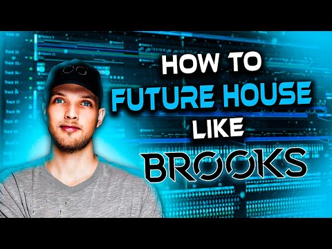 HOW TO MAKE AN AGGRESSIVE FUTURE HOUSE TRACK LIKE BROOKS