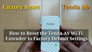 How to Reset the Tenda A9 Wi-Fi Extender to Factory Default Settings