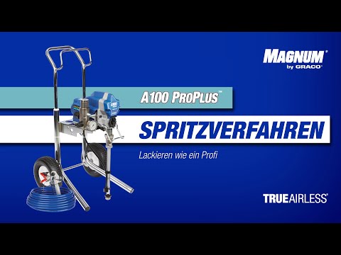 Magnum A100 ProPLUS – Anleitung: Arbeiten mit Ihrem A100 ProPLUS Airless-Farbspritzgerät