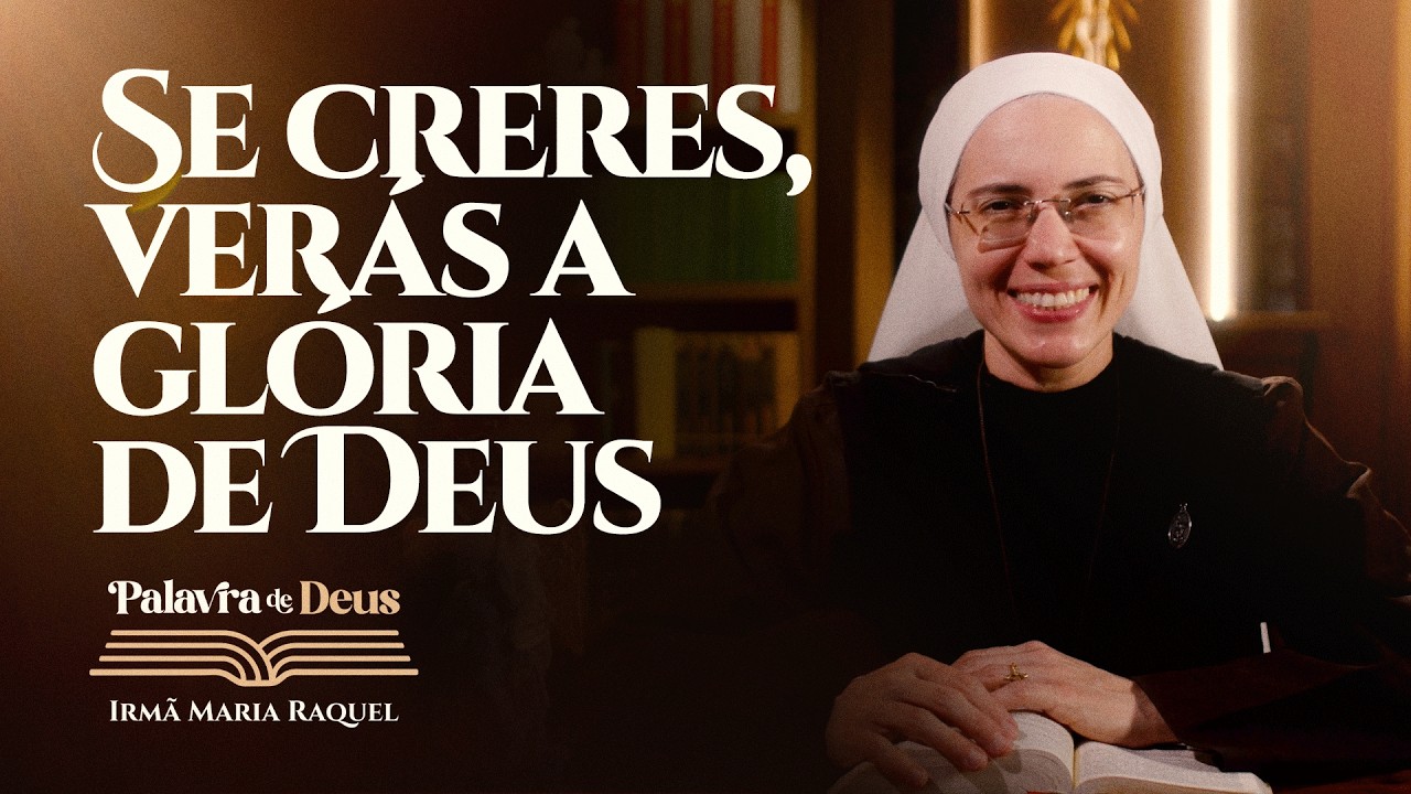 Se creres, verás a glória de Deus (Jo 11,1-45) Palavra de Deus | Irmã Maria Raquel 22/03