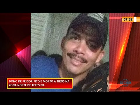 Empresário é morto a tiros na zona norte de Teresina 26 01 2021
