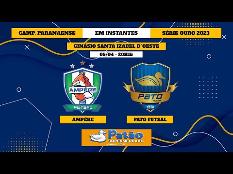 (AO VIVO) AMPÉRE X PATO FUTSAL - PARANAENSE DE FUTSAL 2023 - SÉRIE OURO