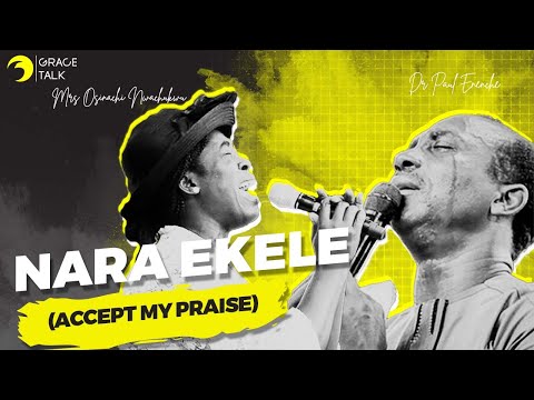 Nara Ekele (Accept My Praise) - Dr Paul Enenche ft Dunamis Voice Int'l & Mrs Osinachi Nwachukwu