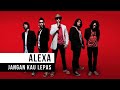 Alexa - Jangan Kau Lepas