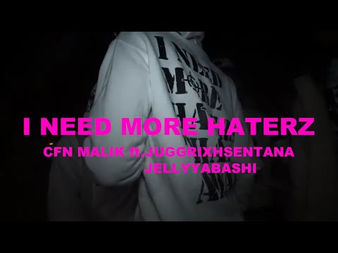 CFN Malik - I NEED MORE HATERZ feat. Juggrixhsentana & Jellyyabashi ( Official Music Video)