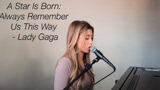 A Star Is Born: Always Remember Us This Way - Lady Gaga (cover) by Dallas Caroline