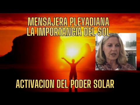 MENSAJERA PLEYADIANA HABLA SOBRE EL PODER DEL SOL Y PORQUÉ NOS LO QUIEREN TAPAR