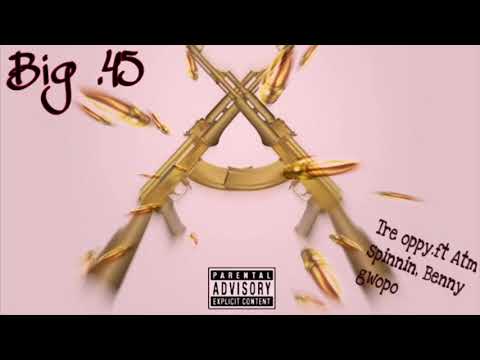 Tre oppy-Big.45 ft Atm spinnin, Benny gwopo [Official audio]