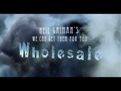 "WE CAN GET THEM FOR YOU WHOLESALE" based on a story by NEIL GAIMAN