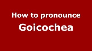 How to pronounce Goicochea