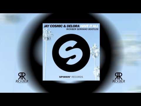 Jay Cosmic & Delora - Have It All (Rickber Serrano Bootleg) (FREE DOWNLOAD)