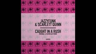 Jazzyfunk & Scarlett Quinn  -  Caught in a Rush(  Silverleaf Remix)