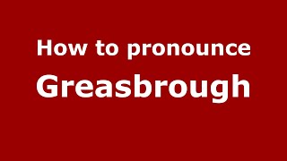 How to pronounce Greasbrough