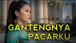 Download lagu Gantengnya Pacarku - Nini Carlina Cover Rock REGGAE TERBAIK mp3