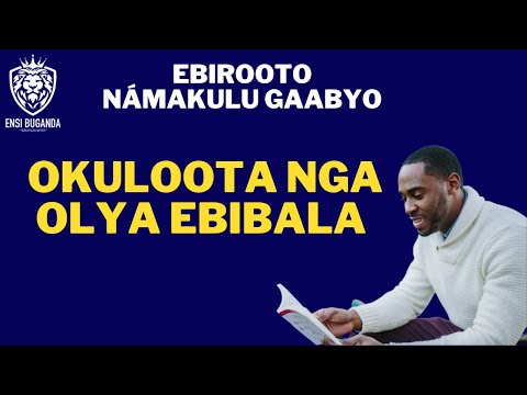 OKULOOTA NGA OLYA EBIBALA - EBIROOTO NÁMAKULU GAABYO