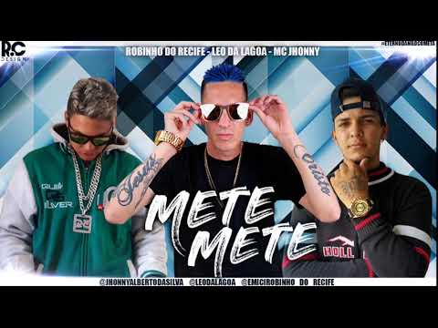 LEO DA LAGOA E ROBINHO DO RECIFE E MC JHONNY   METE METE MÚSICA NOVA 2018