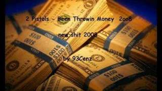 2 Pistols - Been Throwin Money (new shit may 2oo8 )