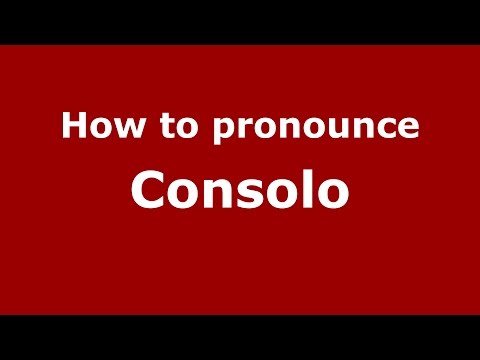 How to pronounce Consolo