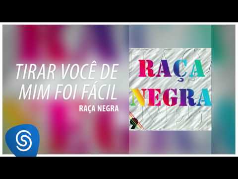 Tirar Você de Mim Foi Fácil - Raça Negra