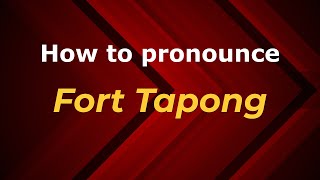How to pronounce Fort Tapong