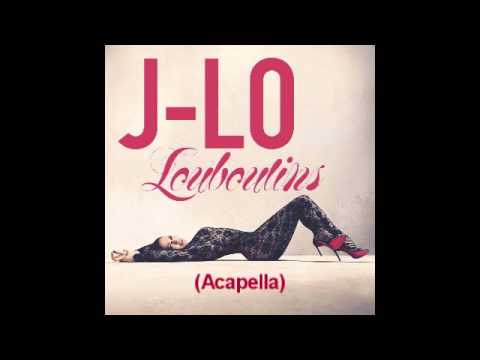 Jennifer Lopez - Louboutins (Acapella Version + HQ [D/L] Link)