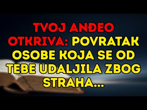 TVOJ ANĐEO OTKRIVA: POVRATAK OSOBE KOJA SE OD TEBE UDALJILA ZBOG STRAHA...