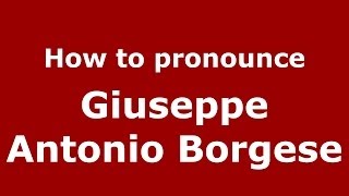 How to pronounce Giuseppe Antonio Borgese