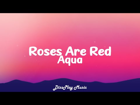 Aqua - Roses Are Red (lyrics)