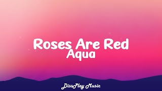 Aqua - Roses Are Red (lyrics)