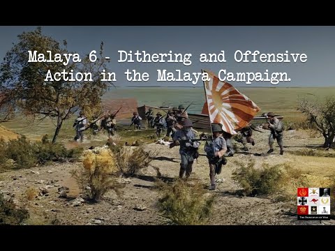 Malaya Campaign 6: Dithering and Offensive Action - how the Japanese crushed the Allies.